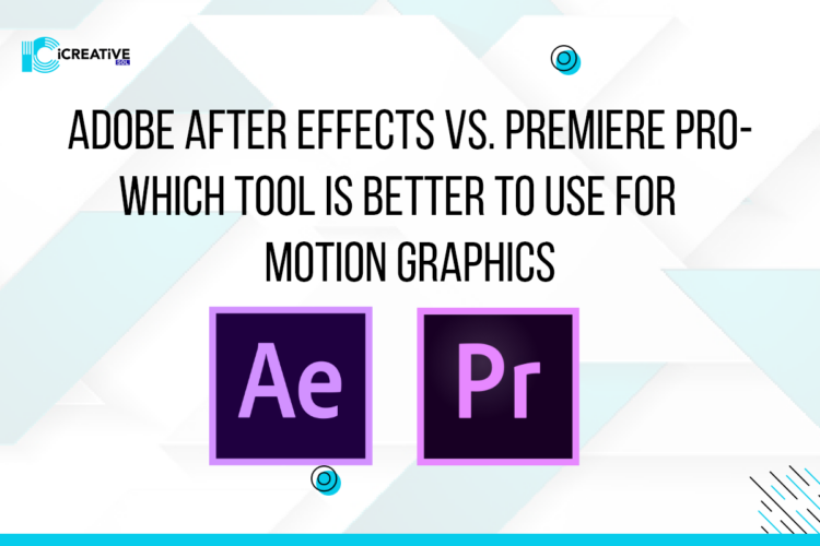 Adobe After Effects vs Premiere Pro - Which Tool is Better?