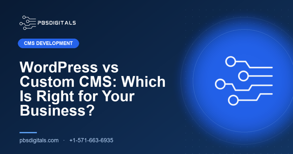 WordPress vs Custom CMS: Which Is Right for Your Business? — PBS Digitals